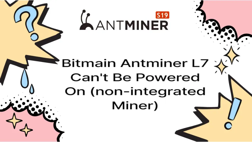bitmain-antminer-l7-can't-be-powered-on-(non-integrated-miner)